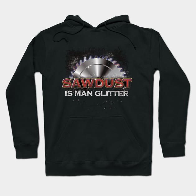 Sawdust is Man Glitter 2.0 Hoodie by PacPrintwear8